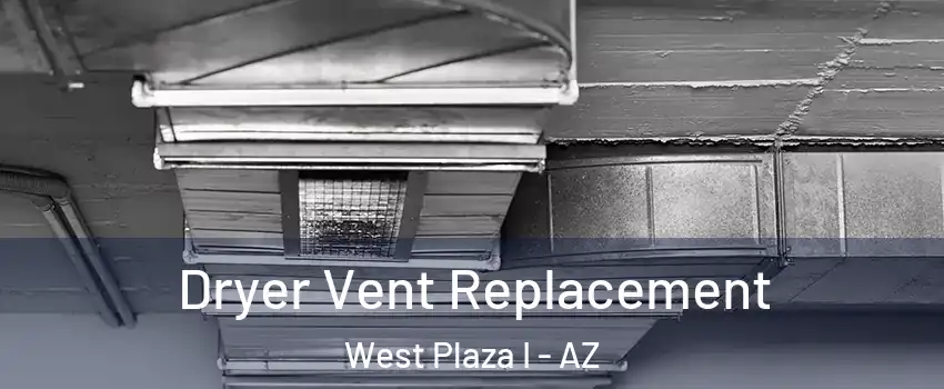 Dryer Vent Replacement West Plaza I - AZ