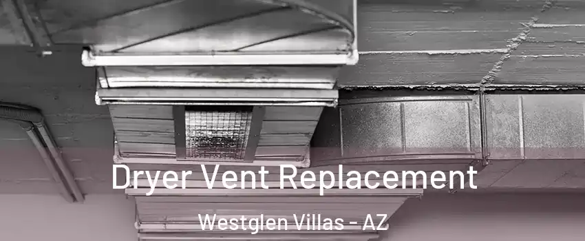 Dryer Vent Replacement Westglen Villas - AZ