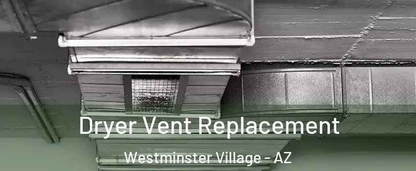 Dryer Vent Replacement Westminster Village - AZ