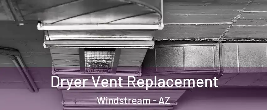 Dryer Vent Replacement Windstream - AZ
