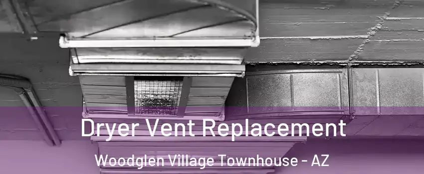 Dryer Vent Replacement Woodglen Village Townhouse - AZ