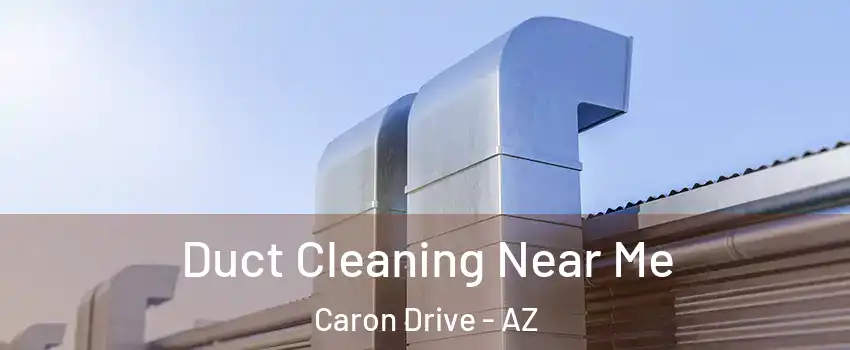 Duct Cleaning Near Me Caron Drive - AZ