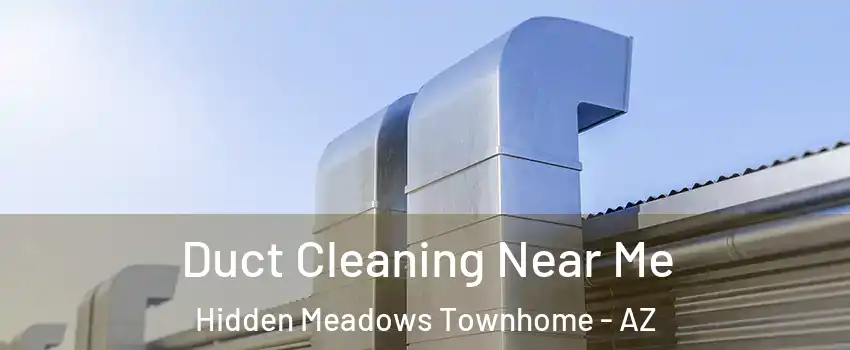 Duct Cleaning Near Me Hidden Meadows Townhome - AZ