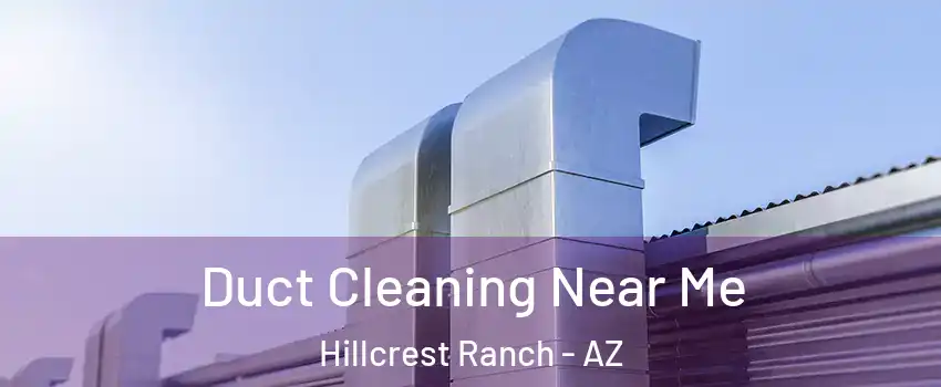 Duct Cleaning Near Me Hillcrest Ranch - AZ
