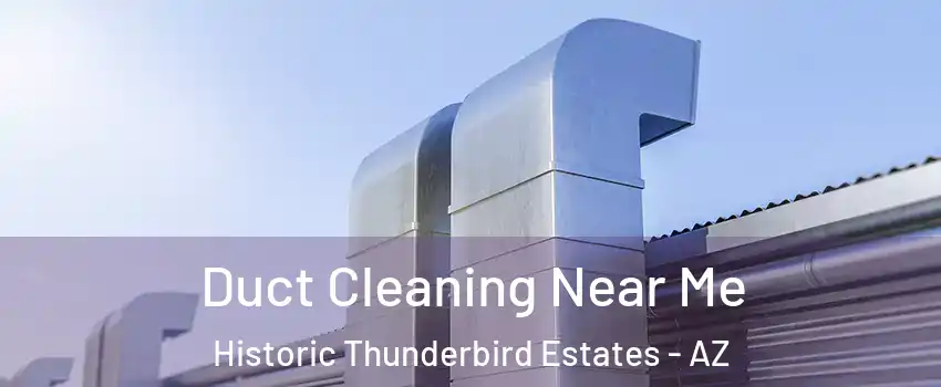 Duct Cleaning Near Me Historic Thunderbird Estates - AZ