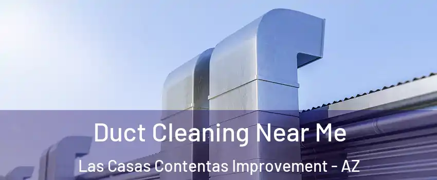 Duct Cleaning Near Me Las Casas Contentas Improvement - AZ