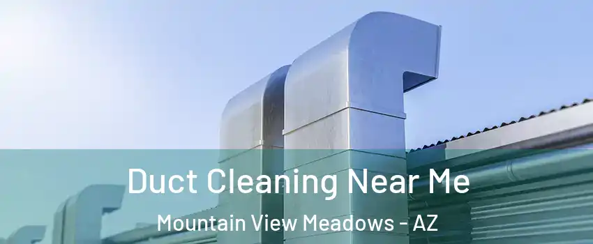 Duct Cleaning Near Me Mountain View Meadows - AZ