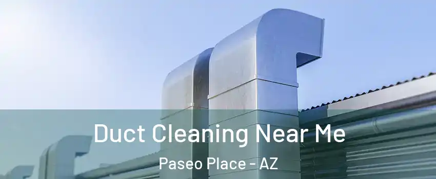 Duct Cleaning Near Me Paseo Place - AZ