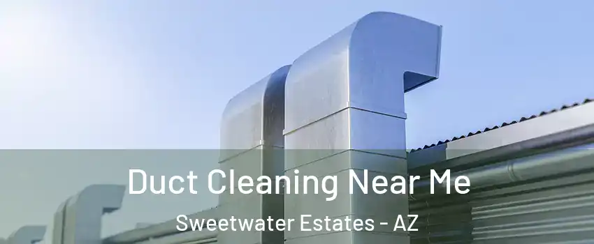 Duct Cleaning Near Me Sweetwater Estates - AZ