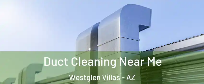 Duct Cleaning Near Me Westglen Villas - AZ