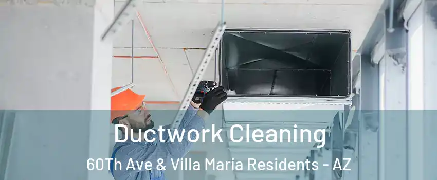 Ductwork Cleaning 60Th Ave & Villa Maria Residents - AZ