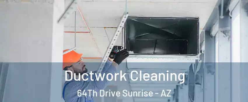 Ductwork Cleaning 64Th Drive Sunrise - AZ