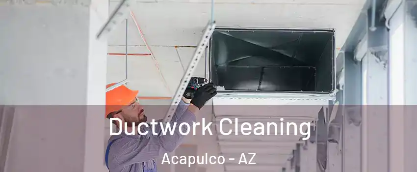 Ductwork Cleaning Acapulco - AZ