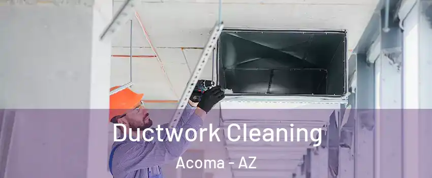 Ductwork Cleaning Acoma - AZ