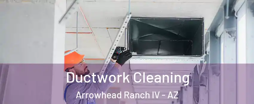 Ductwork Cleaning Arrowhead Ranch IV - AZ