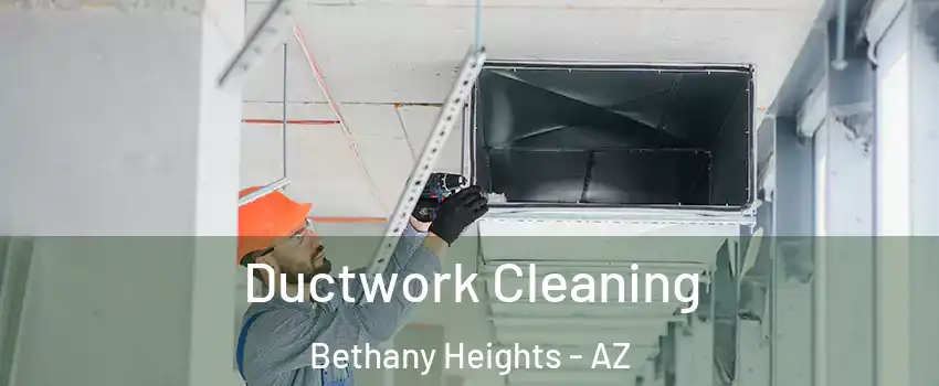 Ductwork Cleaning Bethany Heights - AZ