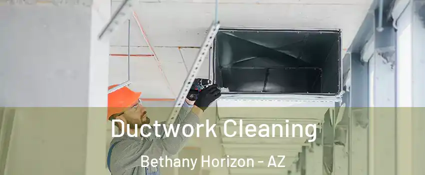 Ductwork Cleaning Bethany Horizon - AZ