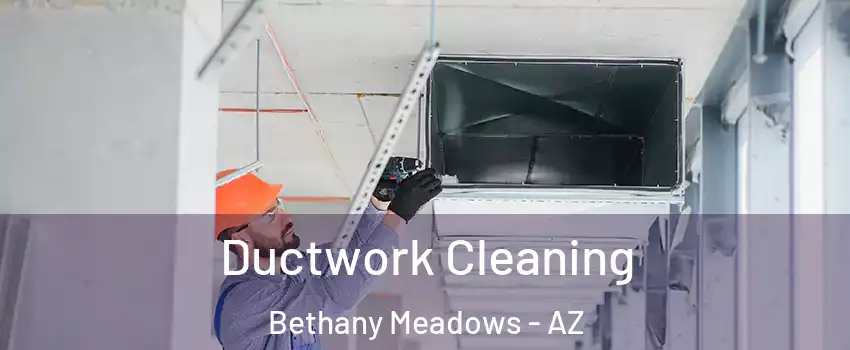 Ductwork Cleaning Bethany Meadows - AZ