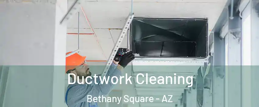 Ductwork Cleaning Bethany Square - AZ
