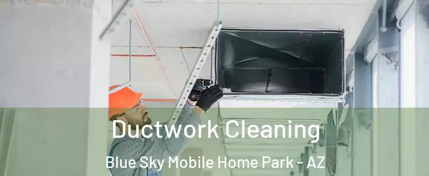 Ductwork Cleaning Blue Sky Mobile Home Park - AZ