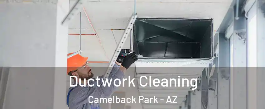 Ductwork Cleaning Camelback Park - AZ