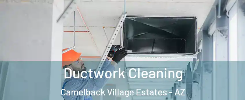 Ductwork Cleaning Camelback Village Estates - AZ