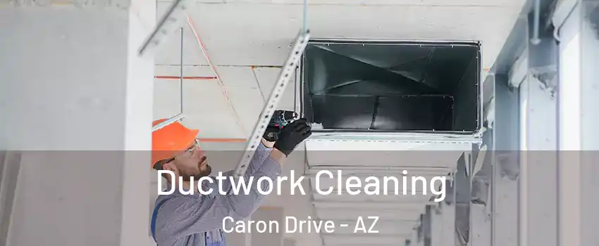 Ductwork Cleaning Caron Drive - AZ