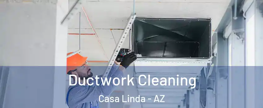 Ductwork Cleaning Casa Linda - AZ