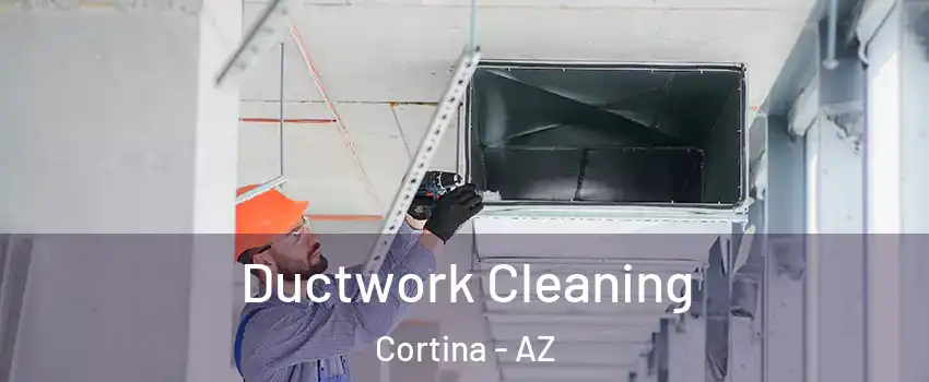 Ductwork Cleaning Cortina - AZ