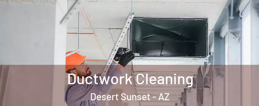 Ductwork Cleaning Desert Sunset - AZ