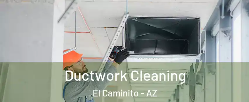 Ductwork Cleaning El Caminito - AZ