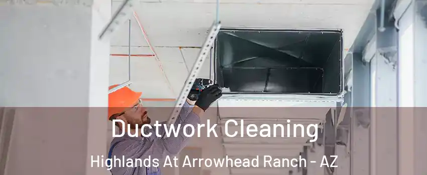 Ductwork Cleaning Highlands At Arrowhead Ranch - AZ