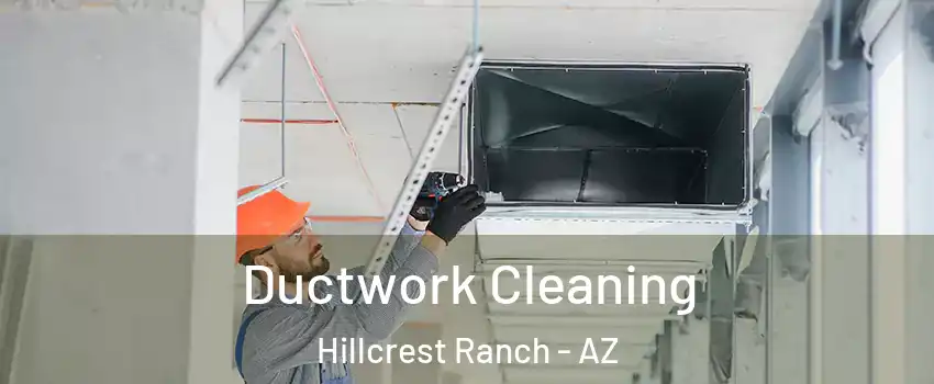 Ductwork Cleaning Hillcrest Ranch - AZ