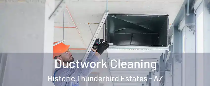 Ductwork Cleaning Historic Thunderbird Estates - AZ