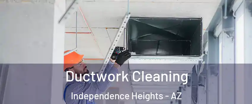 Ductwork Cleaning Independence Heights - AZ