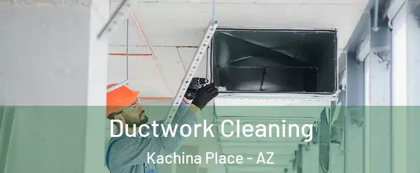 Ductwork Cleaning Kachina Place - AZ