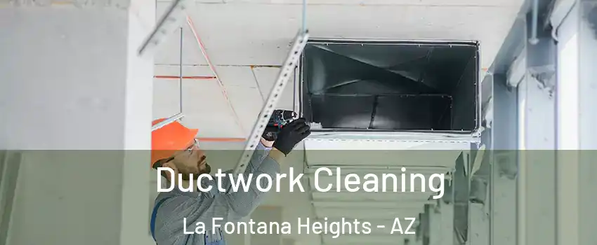 Ductwork Cleaning La Fontana Heights - AZ