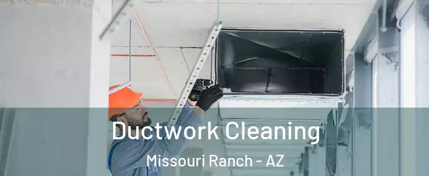 Ductwork Cleaning Missouri Ranch - AZ