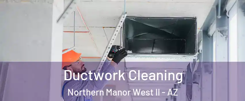 Ductwork Cleaning Northern Manor West II - AZ