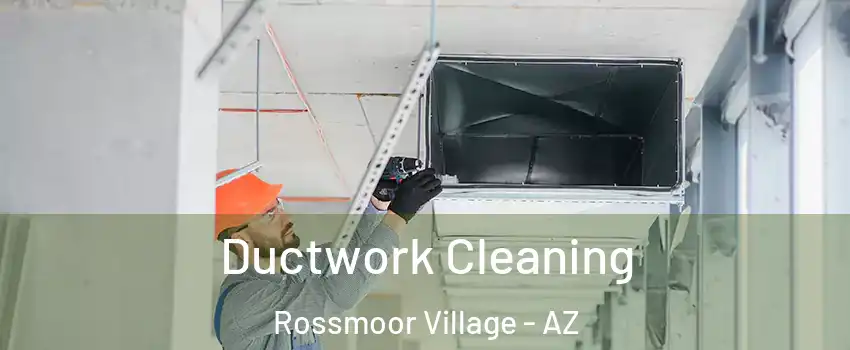 Ductwork Cleaning Rossmoor Village - AZ