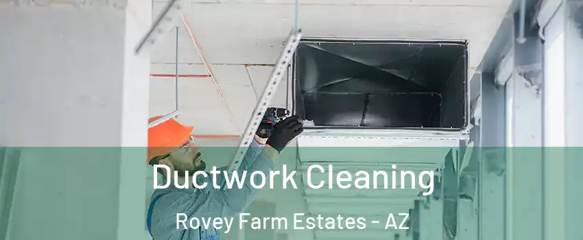 Ductwork Cleaning Rovey Farm Estates - AZ