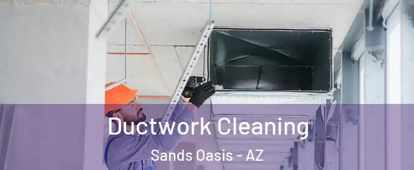 Ductwork Cleaning Sands Oasis - AZ