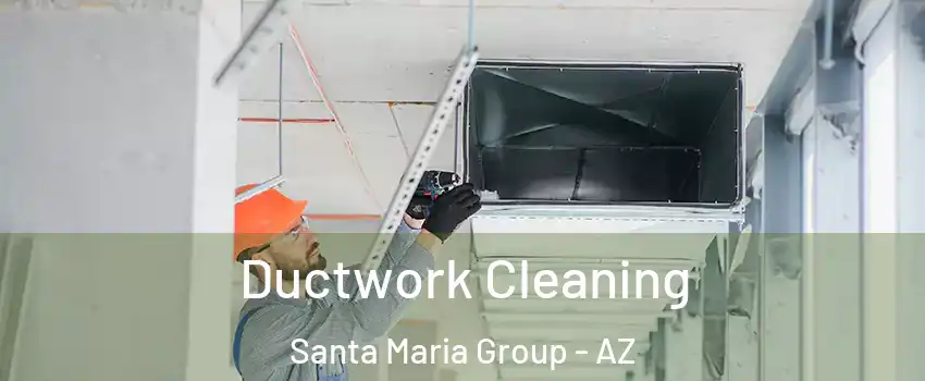Ductwork Cleaning Santa Maria Group - AZ