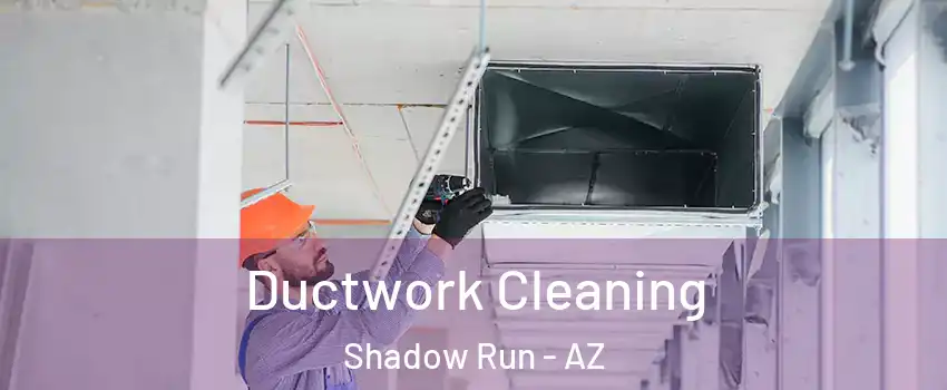 Ductwork Cleaning Shadow Run - AZ
