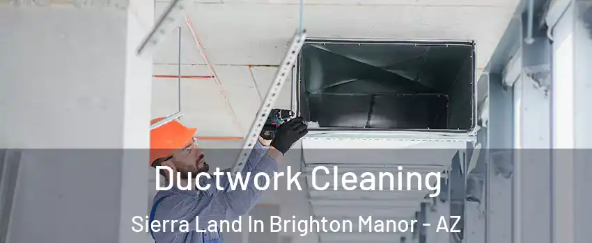 Ductwork Cleaning Sierra Land In Brighton Manor - AZ