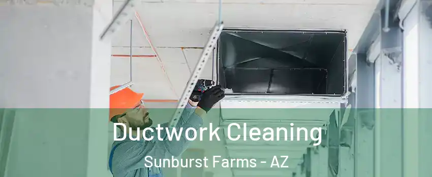 Ductwork Cleaning Sunburst Farms - AZ