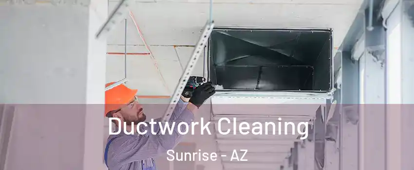 Ductwork Cleaning Sunrise - AZ