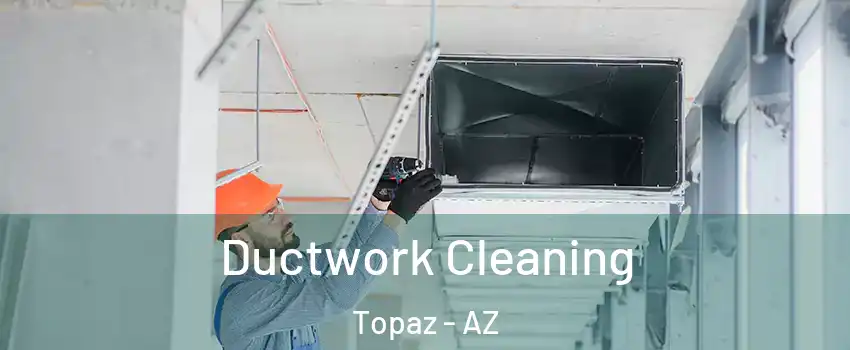 Ductwork Cleaning Topaz - AZ