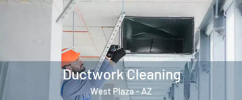 Ductwork Cleaning West Plaza - AZ