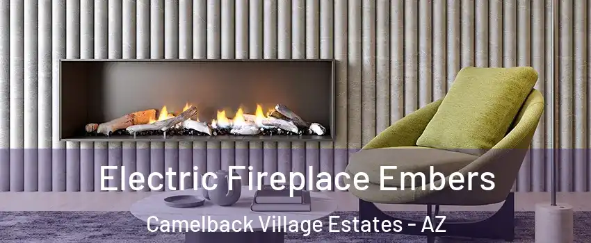Electric Fireplace Embers Camelback Village Estates - AZ